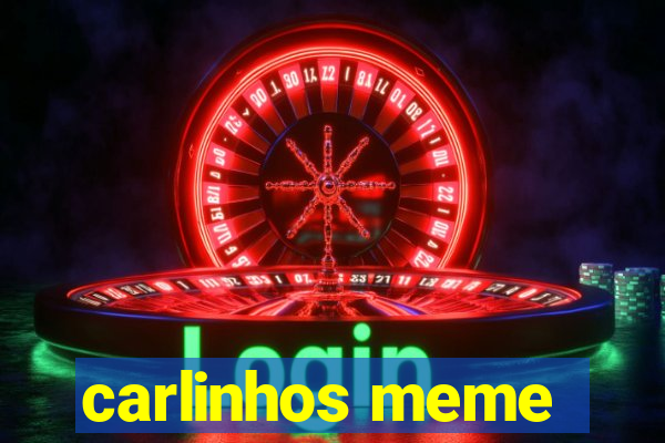 carlinhos meme